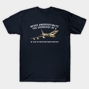 Never Underestimate the Crewchief of a B-52 Stratofortress T-Shirt